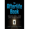 The Afterlife Book: Heaven, Hell, and Life After Death