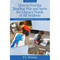 How to End the Reading War and Serve the Literacy Needs of All Students: A Primer for Parents, Policy Makers, and People Who Care
