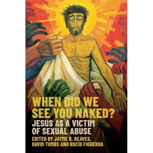 When Did We See You Naked?: Jesus as a Victim of Sexual Abuse