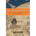 The Indies of the Setting Sun: How Early Modern Spain Mapped the Far East as the Transpacific West