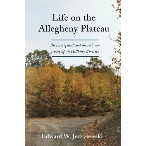 Life on the Allegheny Plateau: An immigrant coal miner's son grows up in Hillbilly America