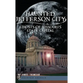 Haunted Jefferson City: Ghosts of Missouri's State Capitol