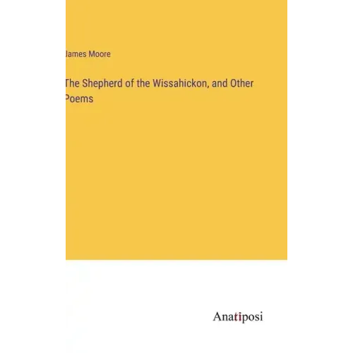 The Shepherd of the Wissahickon, and Other Poems