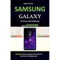 Samsung Galaxy S9 Plus User Manual for Seniors: Updated Samsung Manual Guide for Seniors and Beginners