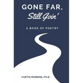 Gone Far, Still Goin': A Book of Poetry