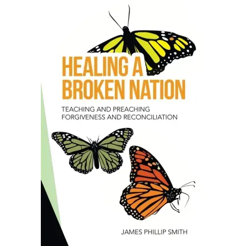 Healing a Broken Nation: Teaching and Preaching Forgiveness and Reconciliation