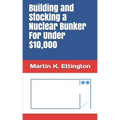 Building and Stocking a Nuclear Bunker For Under $10,000