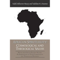 African Spirituality: Cosmological and Theological Values: Myths from South Eastern Nigeria: an Examination of Their Cosmological and Theolo