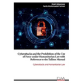 Cyberattacks and the Prohibition of the Use of Force under Humanitarian Law with Reference to the Tallinn Manual: Cyberattacks and Humanitarian Law