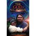 The God of All Power: Encountering God and Raising the Dead Prophet Sam