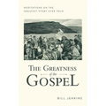The Greatness of the Gospel: Meditations on the Greatest Story Ever Told