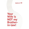 Your Wife is NOT my Brother-in-law!