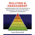 Bullying and Harassment: Understanding the psychological and behavioural tactics of the toxic leadership stronghold