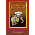 Gorilla Sales: How to Sell Anything Anytime Regardless of the Apes in Charge!
