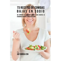 73 Recetas De Comidas Bajas En Sodio: Sin Importar Su Condición Médica, Estas Recetas Lo Ayudarán A Reducir La Ingesta De Sodio