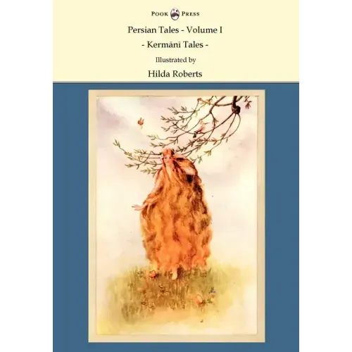 Persian Tales - Volume I - Kermani Tales - Illustrated by Hilda Roberts
