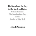 The Sound and the Fury in the Garden of Eden: William Faulkner's The Sound and the Fury and the Garden of Eden Myth