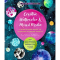 Creative Watercolor and Mixed Media: A Step-By-Step Guide to Achieving Stunning Effects--Play with Gouache, Metallic Paints, Masking Fluid, Alcohol, a