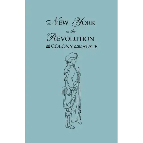 New York in the Revolution as Colony and State. Second Edition 1898. [Bound With] Volume II, 1901 Supplement. Two Volumes in One