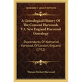 A Genealogical History Of The Concord Harwoods V3, New England Harwood Genealogy: Descendants Of Nathaniel Harwood, Of London, England (1912)