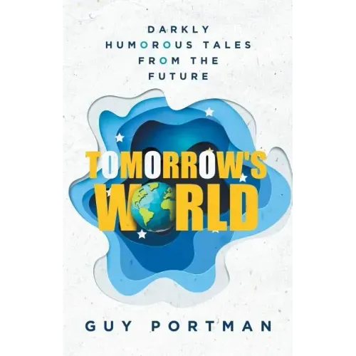 Tomorrow's World: Darkly Humorous Tales From The Future
