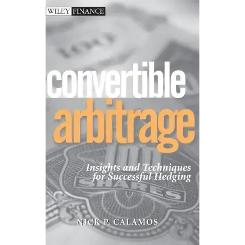 Convertible Arbitrage: Insights and Techniques for Successful Hedging