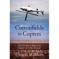Cottonfields to Copters: Fifty-Five Years of Flying on the Edge of the Blade