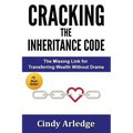 CRACKING the Inheritance Code: The Missing Link for Transferring Wealth Without Drama