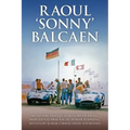Raoul 'Sonny' Balcaen: My Exciting True-Life Story in Motor Racing from Top-Fuel Drag-Racing Pioneer to Jim Hall, Reventlow Scarab, Carroll Shelby and