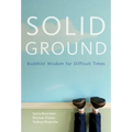 Solid Ground: Buddhist Wisdom for Difficult Times