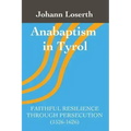 Anabaptism in Tyrol: Faithful Resilience Through Persecution (1526-1626)