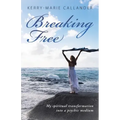 Breaking Free: My spiritual transformation into a psychic medium
