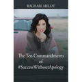 The Ten Commandments of #SuccessWithoutApology