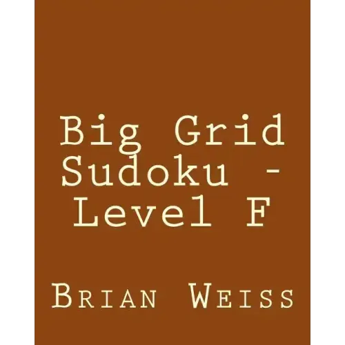 Big Grid Sudoku - Level F: Fun, Large Print Sudoku Puzzles