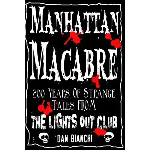 Manhattan Macabre: 200 Years of Strange Tales From The Lights Out Club