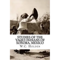 Studies of the Yaqui Indians of Sonora, Mexico