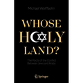 Whose Holy Land?: The Roots of the Conflict Between Jews and Arabs