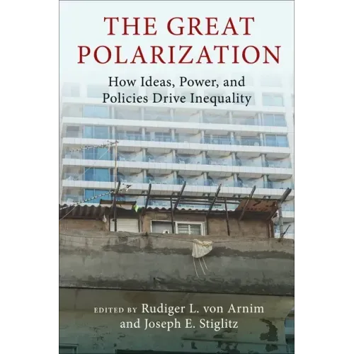 The Great Polarization: How Ideas, Power, and Policies Drive Inequality