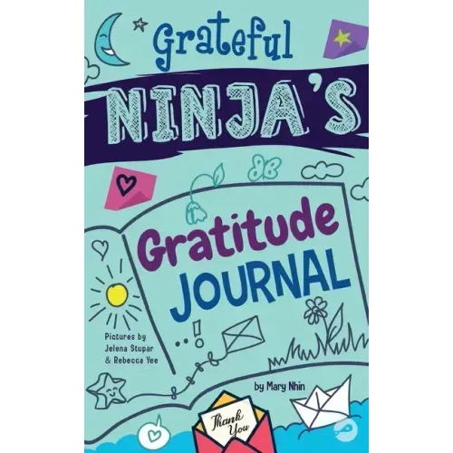 Grateful Ninja's Gratitude Journal for Kids: A Journal to Cultivate an Attitude of Gratitude, a Positive Mindset, and Mindfulness
