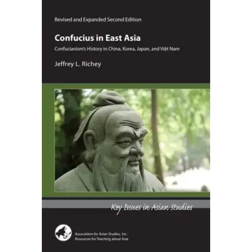 Confucius in East Asia: Confucianism's History in China, Korea, Japan, and Viet Nam