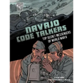 Navajo Code Talkers: Top Secret Messengers of World War II