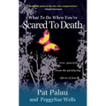 What to Do When You're Scared to Death: Free Yourself from the Paralyzing Effects of Fear