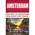 Amsterdam: The Best Of Amsterdam For Short Stay Travel