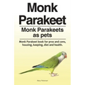 Monk Parakeet. Monk Parakeets as pets. Monk Parakeet book for pros and cons, housing, keeping, diet and health.