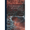 The Anatomy of the Lymphatic System; Volume 2