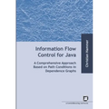 Information flow control for java: a comprehensive approach based on path conditions in dependence Graphs