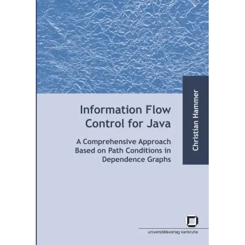 Information flow control for java: a comprehensive approach based on path conditions in dependence Graphs