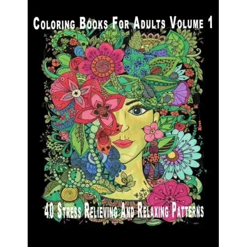 Coloring Books For Adults Volume 1: 40 Stress Relieving And Relaxing Patterns