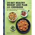 The 30-Day Healthy Weight Loss Plan and Cookbook: 100 Easy Recipes and Workouts for a Balanced Life