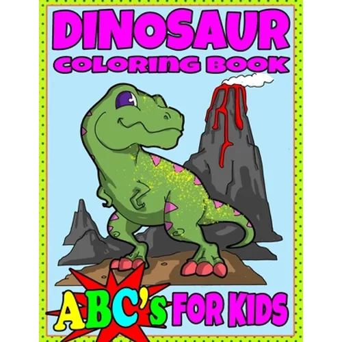 Dinosaur Coloring Book ABC's For Kids: Hours of Learning Fun Dino Coloring Book Gift For Kids 2-8